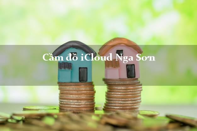 Cầm đồ iCloud Nga Sơn Thanh Hóa không giữ máy Cầm đồ iCloud Nga Sơn Thanh Hóa không giữ máy