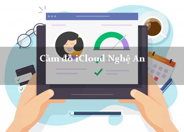 Cầm đồ iCloud Nghệ An không giữ máy Cầm đồ iCloud Nghệ An không giữ máy