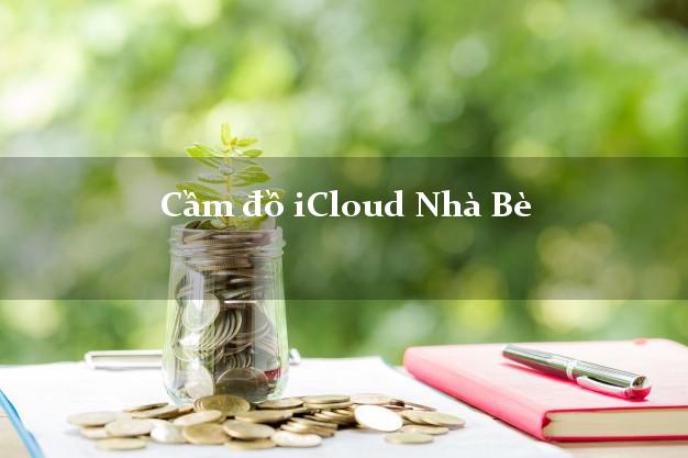 Cầm đồ iCloud Nhà Bè Hồ Chí Minh không giữ máy Cầm đồ iCloud Nhà Bè Hồ Chí Minh không giữ máy
