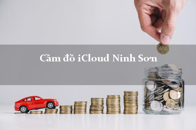 Cầm đồ iCloud Ninh Sơn Ninh Thuận không giữ máy Cầm đồ iCloud Ninh Sơn Ninh Thuận không giữ máy
