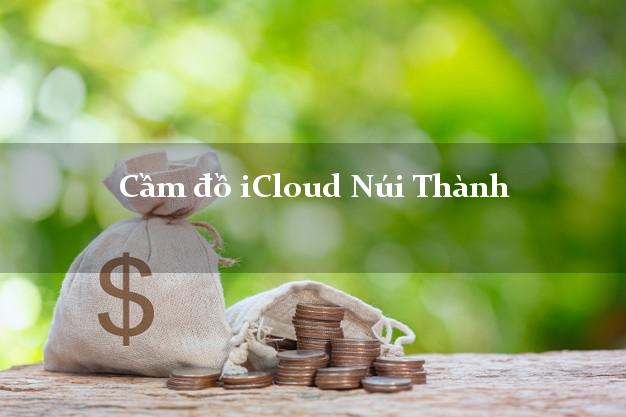 Cầm đồ iCloud Núi Thành Quảng Nam không giữ máy