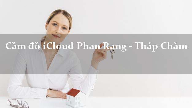 Cầm đồ iCloud Phan Rang - Tháp Chàm Ninh Thuận không cần gặp mặt