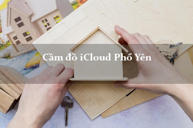Cầm đồ iCloud Phổ Yên Thái Nguyên không giữ máy
