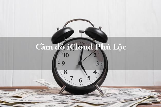 Cầm đồ iCloud Phú Lộc Thừa Thiên Huế không cần gặp mặt