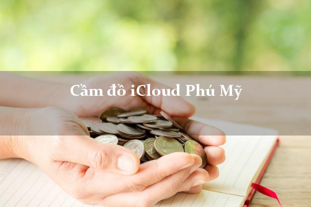 Cầm đồ iCloud Phú Mỹ Bà Rịa Vũng Tàu không cần gặp mặt