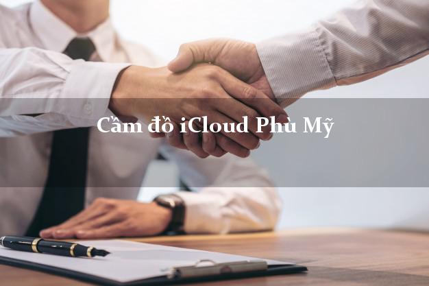 Cầm đồ iCloud Phù Mỹ Bình Định không giữ máy Cầm đồ iCloud Phù Mỹ Bình Định không giữ máy