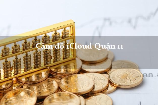 Cầm đồ iCloud Quận 11 Hồ Chí Minh không giữ máy Cầm đồ iCloud Quận 11 Hồ Chí Minh không giữ máy