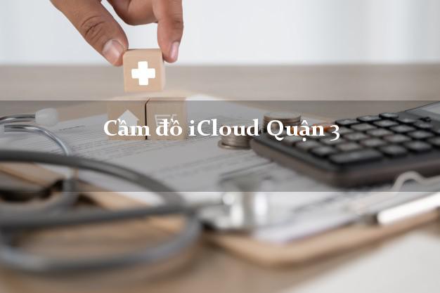 Cầm đồ iCloud Quận 3 Hồ Chí Minh không cần gặp mặt Cầm đồ iCloud Quận 3 Hồ Chí Minh không cần gặp mặt