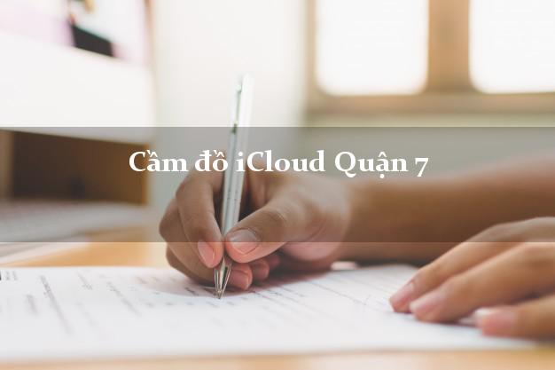 Cầm đồ iCloud Quận 7 Hồ Chí Minh không cần gặp mặt Cầm đồ iCloud Quận 7 Hồ Chí Minh không cần gặp mặt