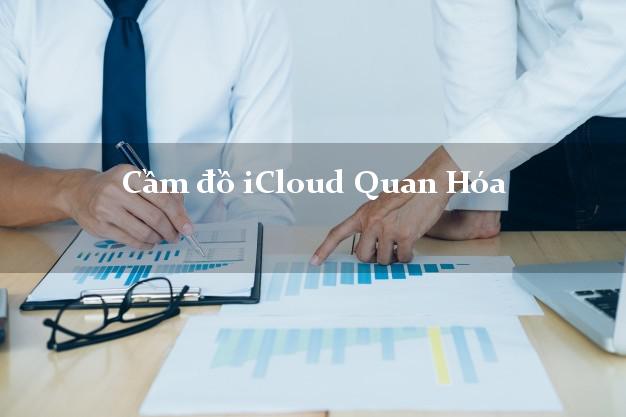 Cầm đồ iCloud Quan Hóa Thanh Hóa không cần gặp mặt Cầm đồ iCloud Quan Hóa Thanh Hóa không cần gặp mặt
