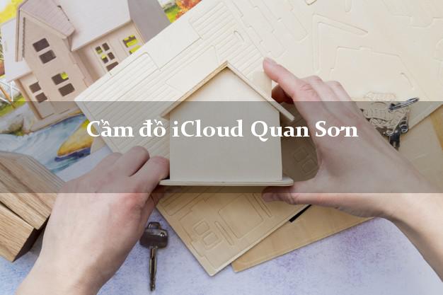 Cầm đồ iCloud Quan Sơn Thanh Hóa không giữ máy Cầm đồ iCloud Quan Sơn Thanh Hóa không giữ máy