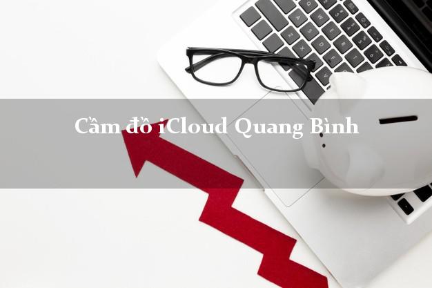 Cầm đồ iCloud Quang Bình Hà Giang không cần gặp mặt Cầm đồ iCloud Quang Bình Hà Giang không cần gặp mặt