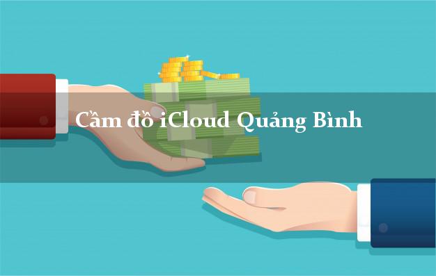 Cầm đồ iCloud Quảng Bình không giữ máy Cầm đồ iCloud Quảng Bình không giữ máy