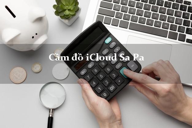 Cầm đồ iCloud Sa Pa Lào Cai không giữ máy Cầm đồ iCloud Sa Pa Lào Cai không giữ máy