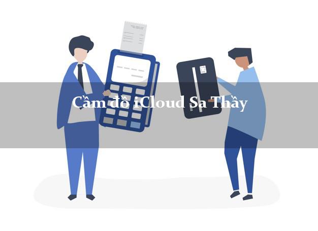 Cầm đồ iCloud Sa Thầy Kon Tum không cần gặp mặt Cầm đồ iCloud Sa Thầy Kon Tum không cần gặp mặt