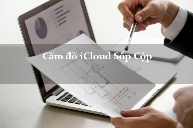Cầm đồ iCloud Sốp Cộp Sơn La không giữ máy Cầm đồ iCloud Sốp Cộp Sơn La không giữ máy