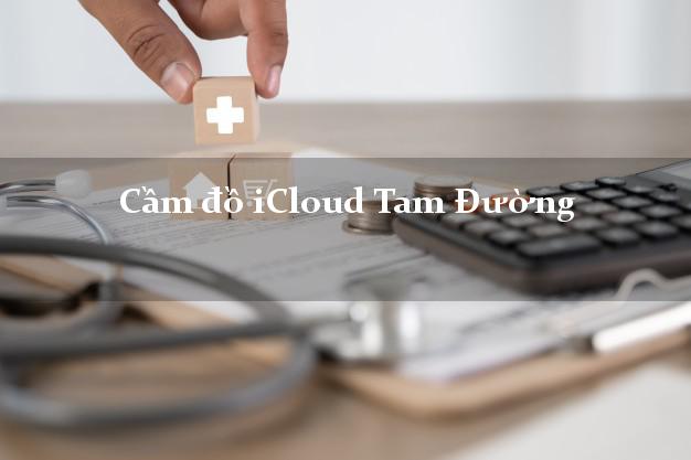 Cầm đồ iCloud Tam Đường Lai Châu không giữ máy Cầm đồ iCloud Tam Đường Lai Châu không giữ máy