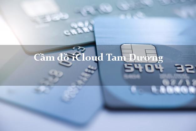 Cầm đồ iCloud Tam Dương Vĩnh Phúc không giữ máy Cầm đồ iCloud Tam Dương Vĩnh Phúc không giữ máy