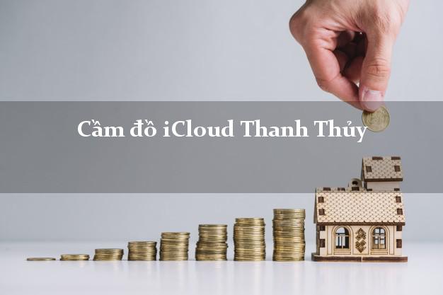 Cầm đồ iCloud Thanh Thủy Phú Thọ không giữ máy Cầm đồ iCloud Thanh Thủy Phú Thọ không giữ máy