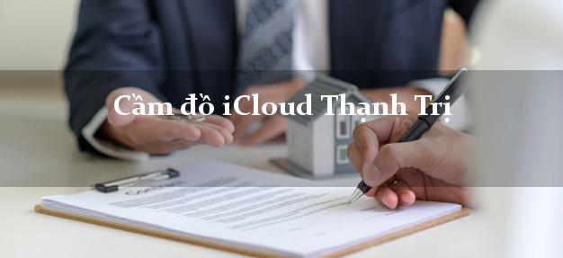 Cầm đồ iCloud Thạnh Trị Sóc Trăng không cần gặp mặt Cầm đồ iCloud Thạnh Trị Sóc Trăng không cần gặp mặt