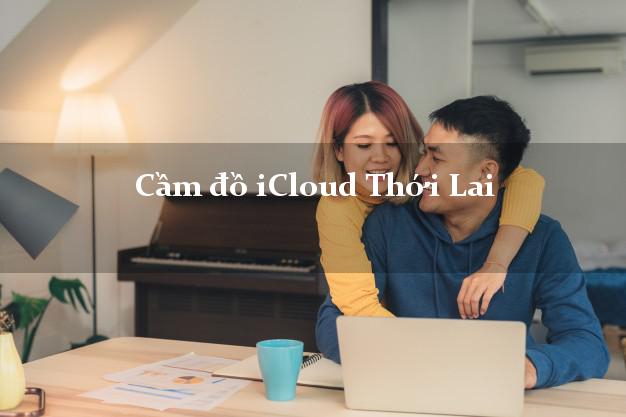 Cầm đồ iCloud Thới Lai Cần Thơ không giữ máy Cầm đồ iCloud Thới Lai Cần Thơ không giữ máy