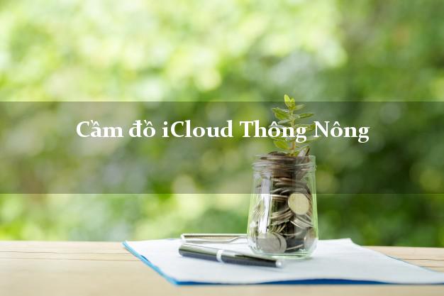 Cầm đồ iCloud Thông Nông Cao Bằng không cần gặp mặt Cầm đồ iCloud Thông Nông Cao Bằng không cần gặp mặt