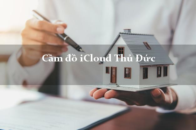 Cầm đồ iCloud Thủ Đức Hồ Chí Minh không giữ máy Cầm đồ iCloud Thủ Đức Hồ Chí Minh không giữ máy