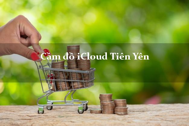 Cầm đồ iCloud Tiên Yên Quảng Ninh không giữ máy