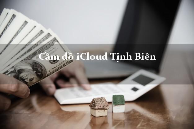 Cầm đồ iCloud Tịnh Biên An Giang không cần gặp mặt Cầm đồ iCloud Tịnh Biên An Giang không cần gặp mặt