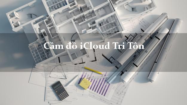 Cầm đồ iCloud Tri Tôn An Giang không giữ máy Cầm đồ iCloud Tri Tôn An Giang không giữ máy