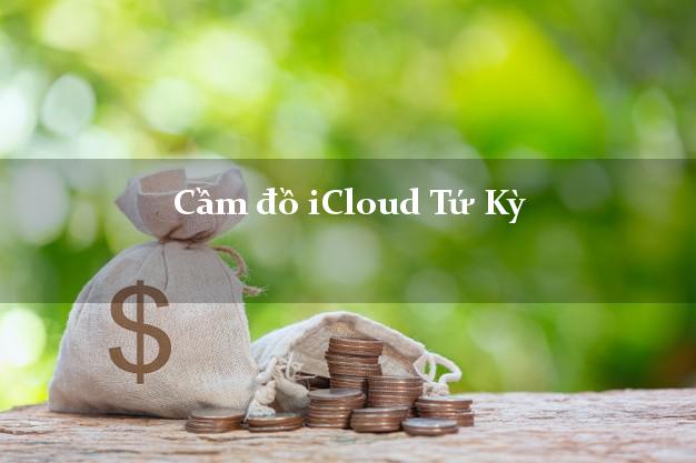 Cầm đồ iCloud Tứ Kỳ Hải Dương không giữ máy Cầm đồ iCloud Tứ Kỳ Hải Dương không giữ máy