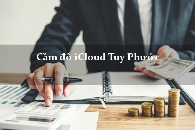 Cầm đồ iCloud Tuy Phước Bình Định không cần gặp mặt Cầm đồ iCloud Tuy Phước Bình Định không cần gặp mặt