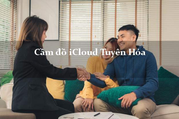 Cầm đồ iCloud Tuyên Hóa Quảng Bình không giữ máy Cầm đồ iCloud Tuyên Hóa Quảng Bình không giữ máy