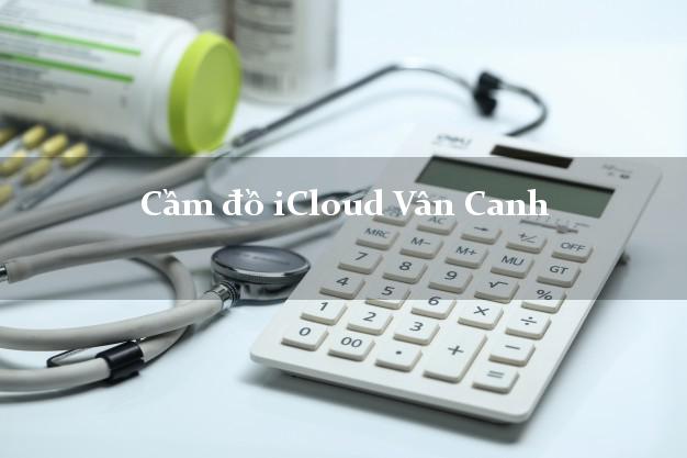 Cầm đồ iCloud Vân Canh Bình Định không giữ máy Cầm đồ iCloud Vân Canh Bình Định không giữ máy
