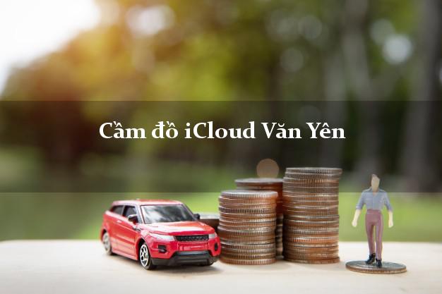 Cầm đồ iCloud Văn Yên Yên Bái không cần gặp mặt