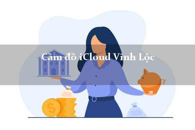 Cầm đồ iCloud Vĩnh Lộc Thanh Hóa không giữ máy Cầm đồ iCloud Vĩnh Lộc Thanh Hóa không giữ máy
