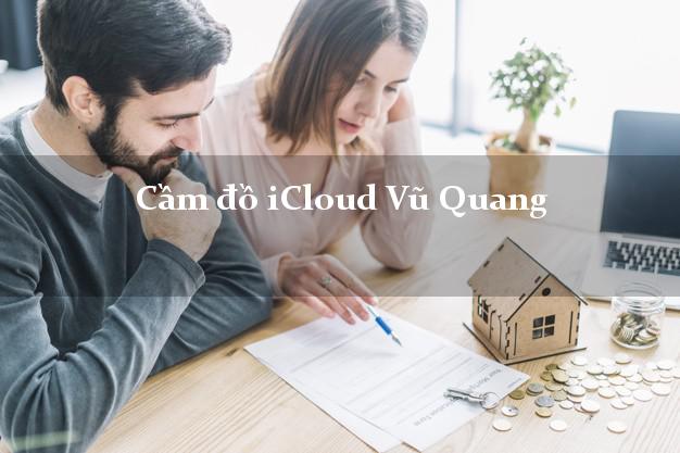 Cầm đồ iCloud Vũ Quang Hà Tĩnh không giữ máy Cầm đồ iCloud Vũ Quang Hà Tĩnh không giữ máy
