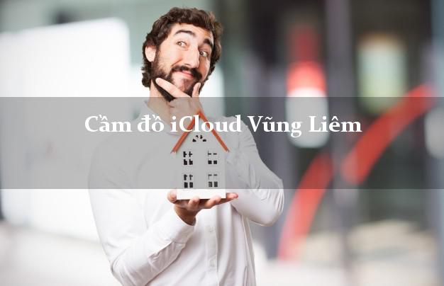 Cầm đồ iCloud Vũng Liêm Vĩnh Long không cần gặp mặt Cầm đồ iCloud Vũng Liêm Vĩnh Long không cần gặp mặt