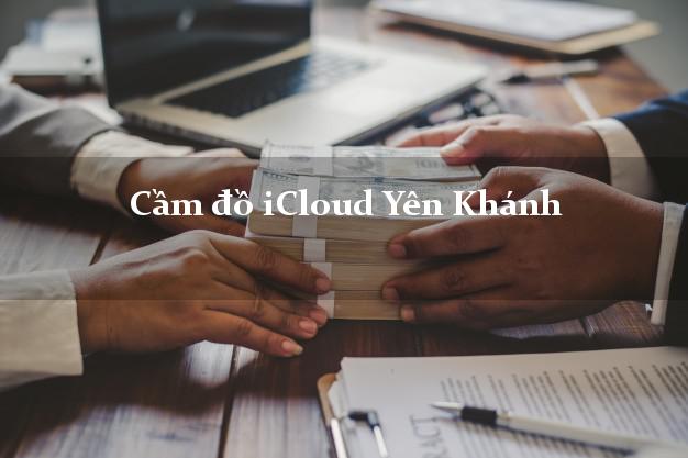 Cầm đồ iCloud Yên Khánh Ninh Bình không giữ máy