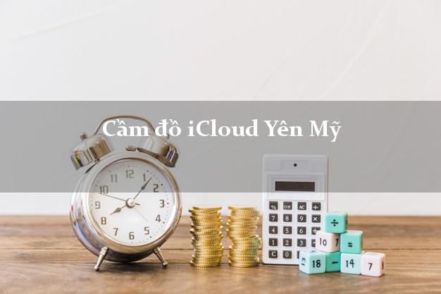 Cầm đồ iCloud Yên Mỹ Hưng Yên không giữ máy