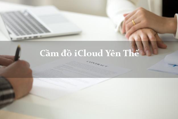 Cầm đồ iCloud Yên Thế Bắc Giang không giữ máy Cầm đồ iCloud Yên Thế Bắc Giang không giữ máy